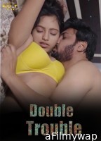 Double Trouble (2024) S01 Part 1 Cultflix Hindi Web Series