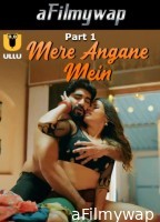 Mere Angane Mein (2025) Part 1 Ullu Hindi Hot Web Series