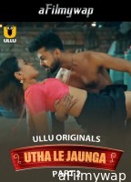 Utha Le Jaunga (2025) Part 2 Ullu Hindi Hot Web Series